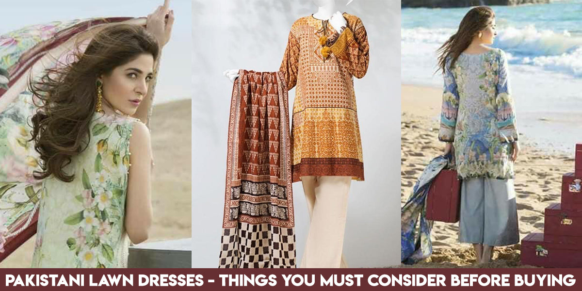 Pakistani Lawn Dresses Things you must consider before buying