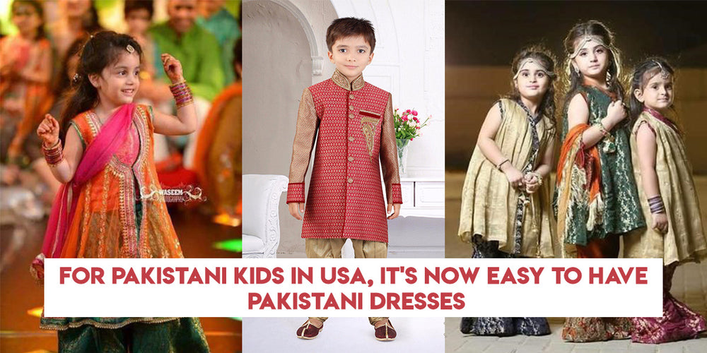 For Pakistani Kids in USA it s now easy to have Pakistani Dresses